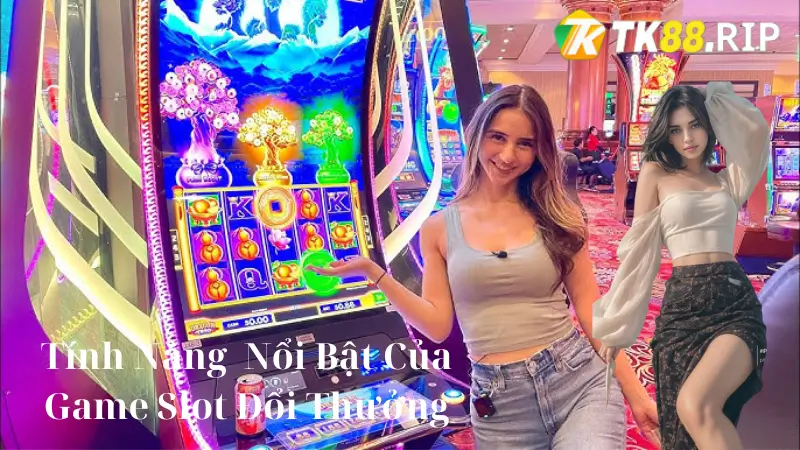 Ưu Điểm Nổi Bật Của Game Slot Đổi Thưởng Tại TK88